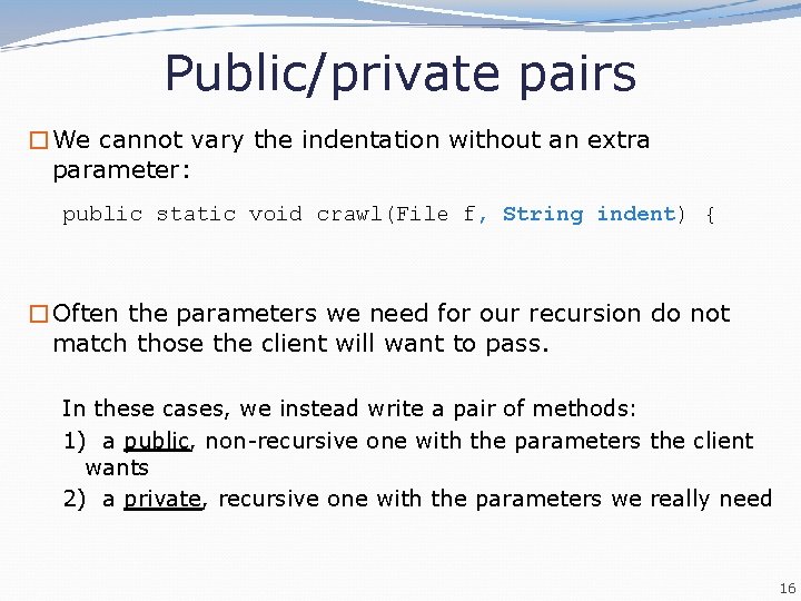 Public/private pairs �We cannot vary the indentation without an extra parameter: public static void