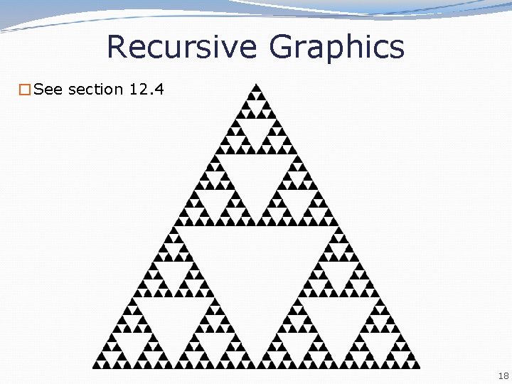 Recursive Graphics �See section 12. 4 18 
