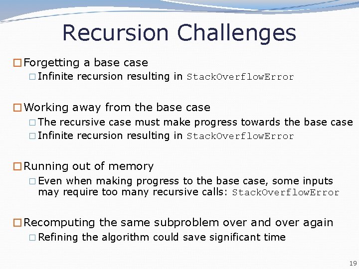 Recursion Challenges �Forgetting a base case � Infinite recursion resulting in Stack. Overflow. Error