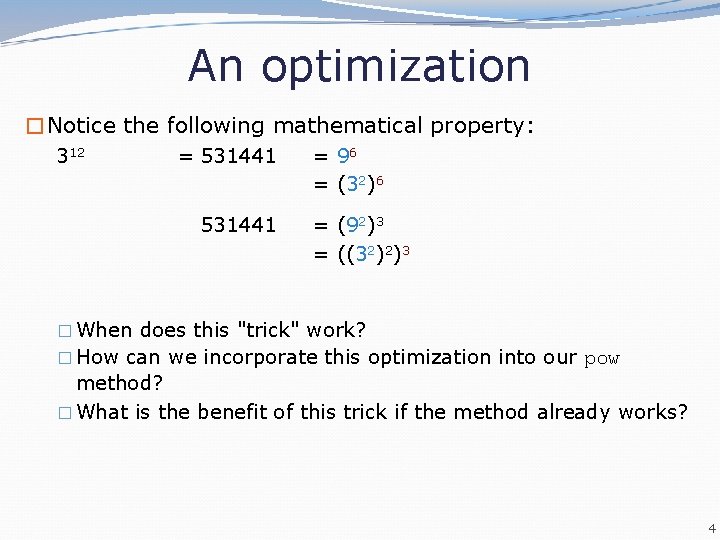 An optimization �Notice the following mathematical property: 312 = 531441 = 96 = (32)6