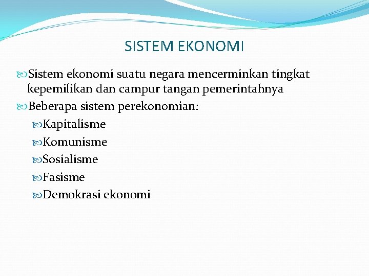 SISTEM EKONOMI Sistem ekonomi suatu negara mencerminkan tingkat kepemilikan dan campur tangan pemerintahnya Beberapa