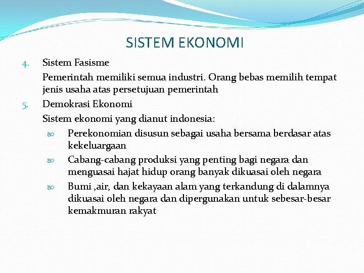 SISTEM EKONOMI 4. 5. Sistem Fasisme Pemerintah memiliki semua industri. Orang bebas memilih tempat