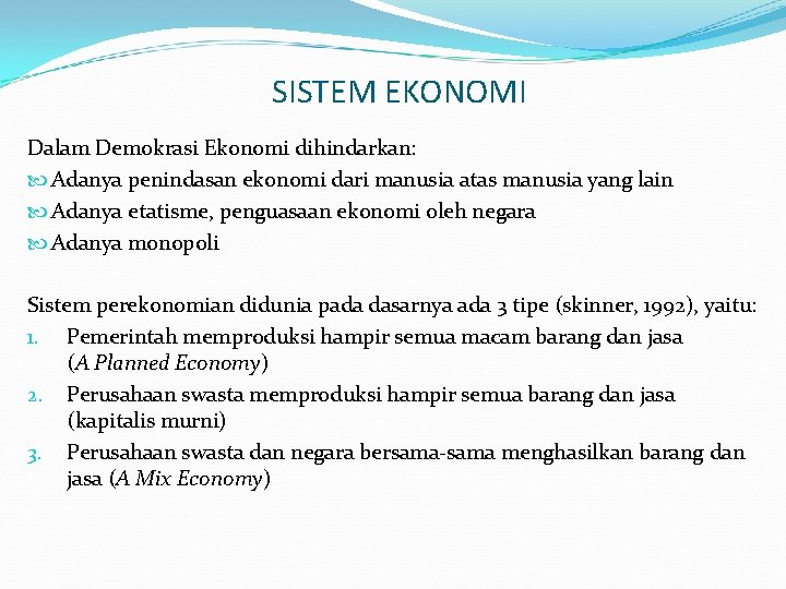 SISTEM EKONOMI Dalam Demokrasi Ekonomi dihindarkan: Adanya penindasan ekonomi dari manusia atas manusia yang