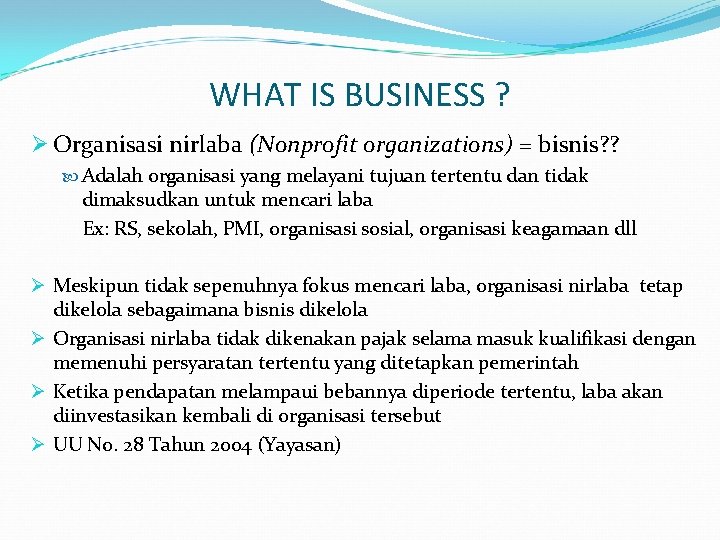 WHAT IS BUSINESS ? Ø Organisasi nirlaba (Nonprofit organizations) = bisnis? ? Adalah organisasi
