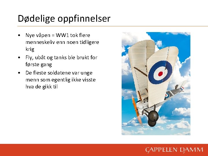 Dødelige oppfinnelser • Nye våpen = WW 1 tok flere menneskeliv enn noen tidligere