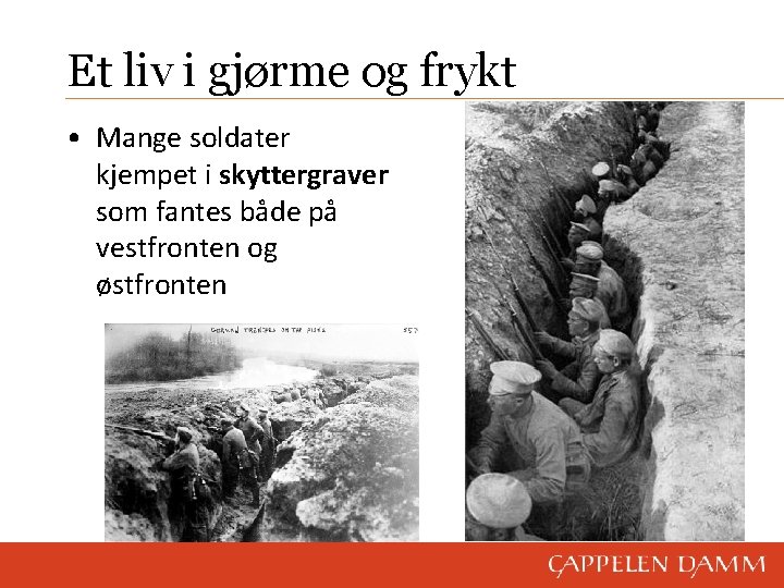 Et liv i gjørme og frykt • Mange soldater kjempet i skyttergraver som fantes