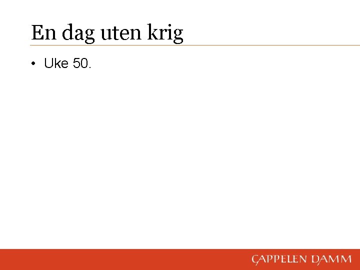 En dag uten krig • Uke 50. 