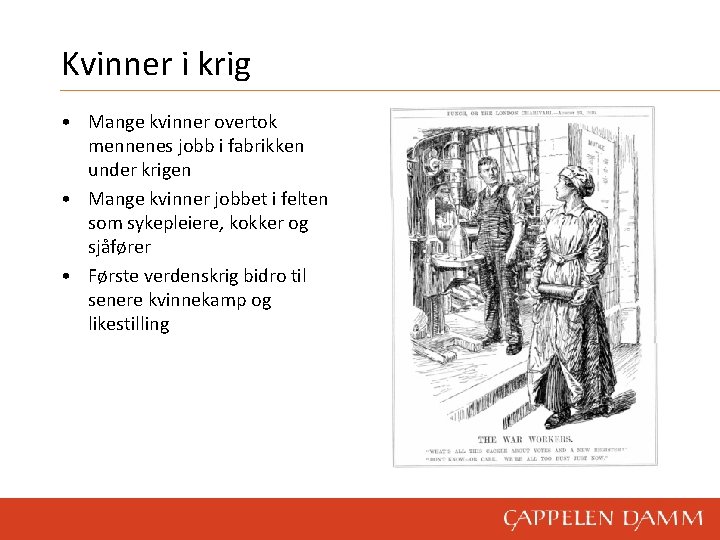 Kvinner i krig • Mange kvinner overtok mennenes jobb i fabrikken under krigen •