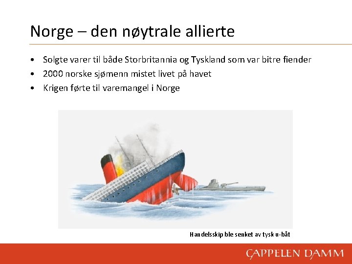 Norge – den nøytrale allierte • Solgte varer til både Storbritannia og Tyskland som