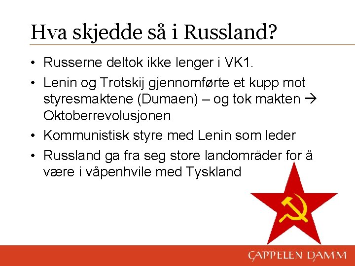 Hva skjedde så i Russland? • Russerne deltok ikke lenger i VK 1. •