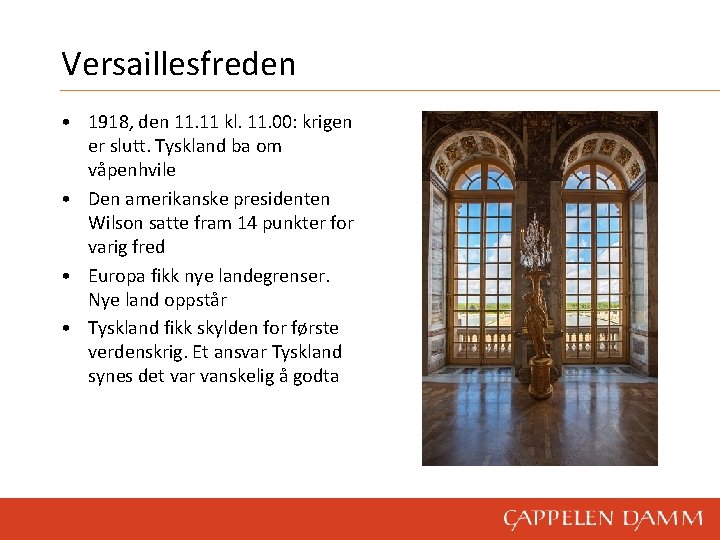 Versaillesfreden • 1918, den 11. 11 kl. 11. 00: krigen er slutt. Tyskland ba