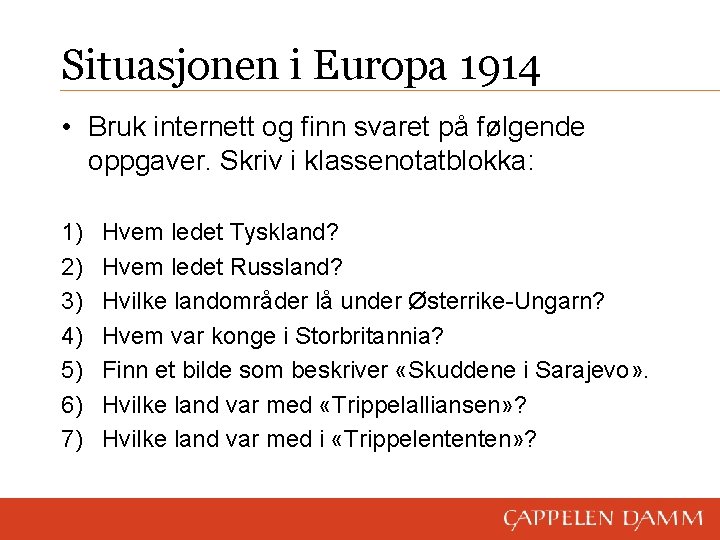 Situasjonen i Europa 1914 • Bruk internett og finn svaret på følgende oppgaver. Skriv