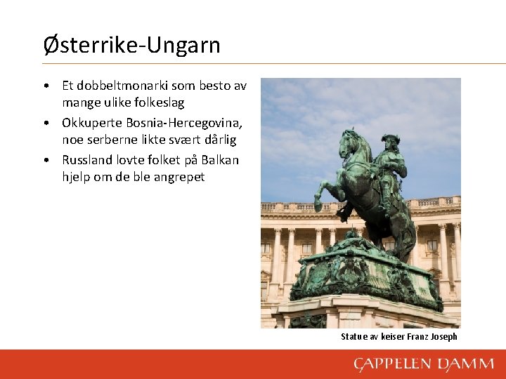 Østerrike-Ungarn • Et dobbeltmonarki som besto av mange ulike folkeslag • Okkuperte Bosnia-Hercegovina, noe