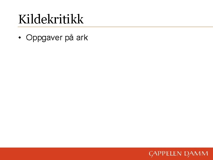 Kildekritikk • Oppgaver på ark 