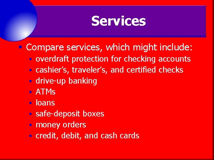 Services § Compare services, which might include: § § § § overdraft protection for