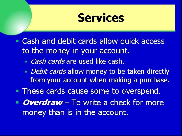 Services § Cash and debit cards allow quick access to the money in your