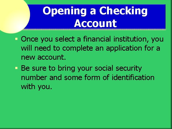 Opening a Checking Account § Once you select a financial institution, you will need