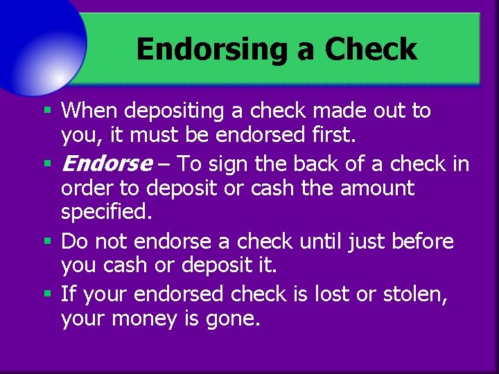 Endorsing a Check § When depositing a check made out to you, it must