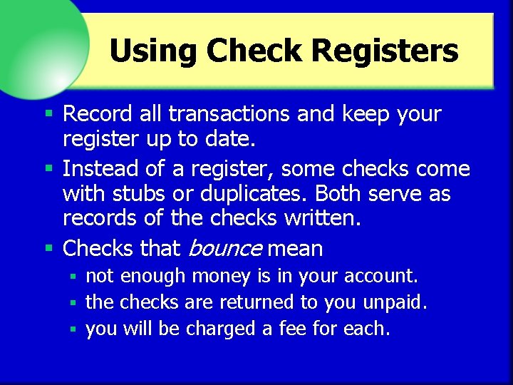 Using Check Registers § Record all transactions and keep your register up to date.