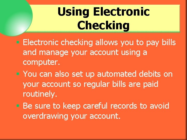 Using Electronic Checking § Electronic checking allows you to pay bills and manage your