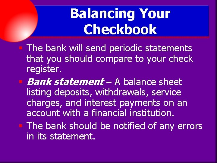 Balancing Your Checkbook § The bank will send periodic statements that you should compare