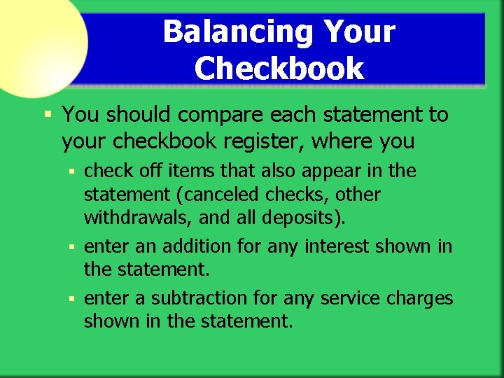 Balancing Your Checkbook § You should compare each statement to your checkbook register, where