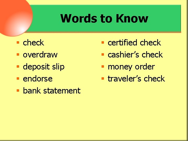 Words to Know § § § check overdraw deposit slip endorse bank statement §