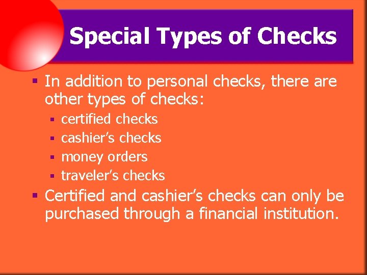 Special Types of Checks § In addition to personal checks, there are other types