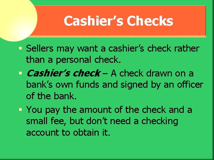 Cashier’s Checks § Sellers may want a cashier’s check rather than a personal check.
