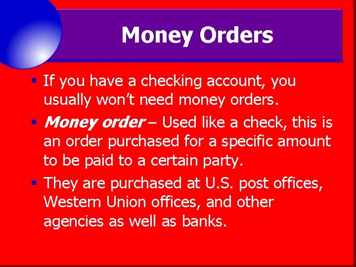 Money Orders § If you have a checking account, you usually won’t need money