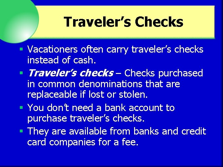 Traveler’s Checks § Vacationers often carry traveler’s checks instead of cash. § Traveler’s checks