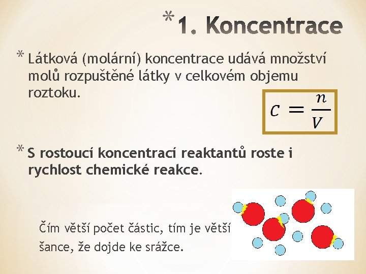 * * Látková (molární) koncentrace udává množství molů rozpuštěné látky v celkovém objemu roztoku.