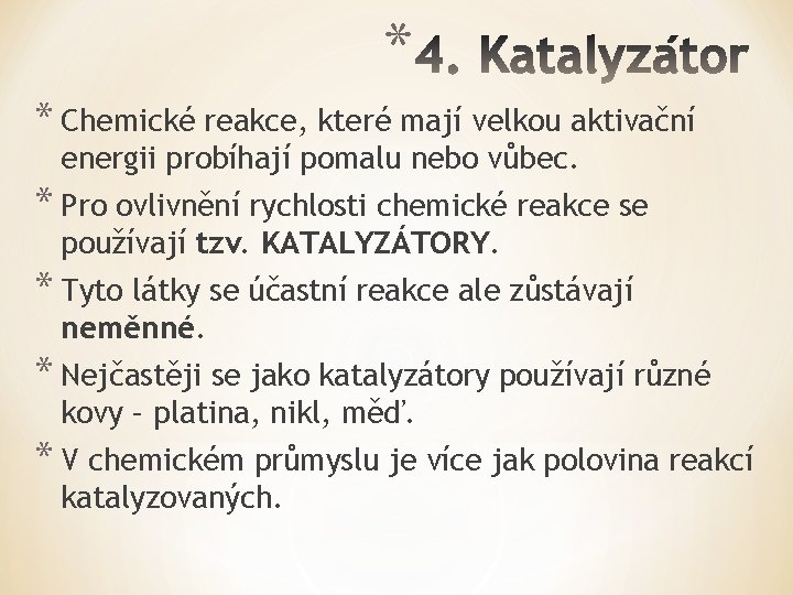 * * Chemické reakce, které mají velkou aktivační energii probíhají pomalu nebo vůbec. *