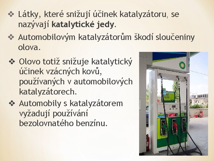 v Látky, které snižují účinek katalyzátoru, se nazývají katalytické jedy. v Automobilovým katalyzátorům škodí