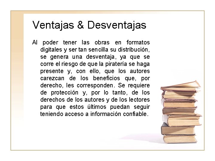 Ventajas & Desventajas Al poder tener las obras en formatos digitales y ser tan