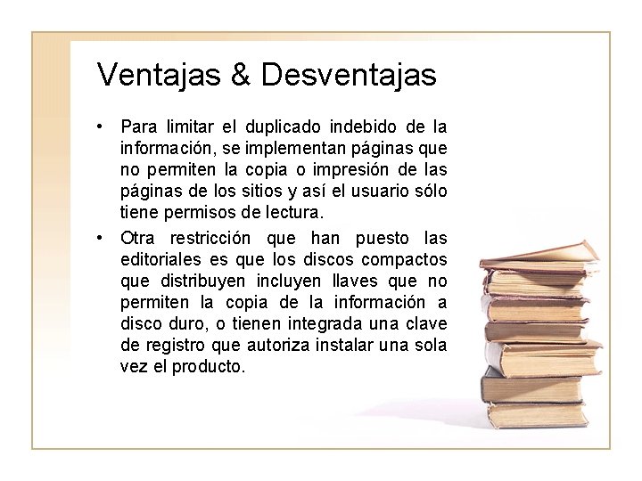 Ventajas & Desventajas • Para limitar el duplicado indebido de la información, se implementan