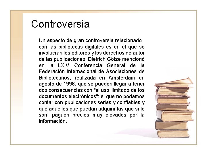 Controversia Un aspecto de gran controversia relacionado con las bibliotecas digitales es en el