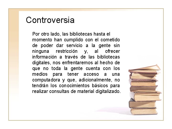 Controversia Por otro lado, las bibliotecas hasta el momento han cumplido con el cometido