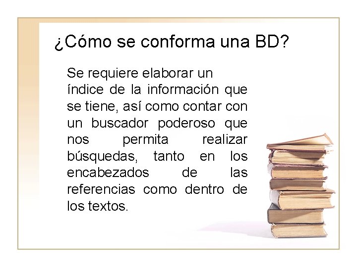 ¿Cómo se conforma una BD? Se requiere elaborar un índice de la información que