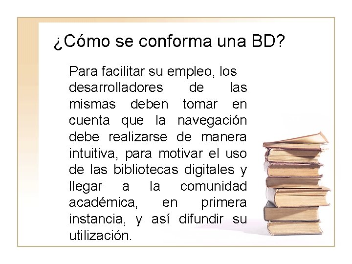 ¿Cómo se conforma una BD? Para facilitar su empleo, los desarrolladores de las mismas