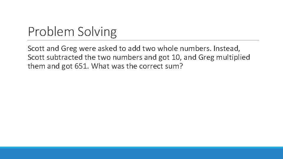 Problem Solving Scott and Greg were asked to add two whole numbers. Instead, Scott