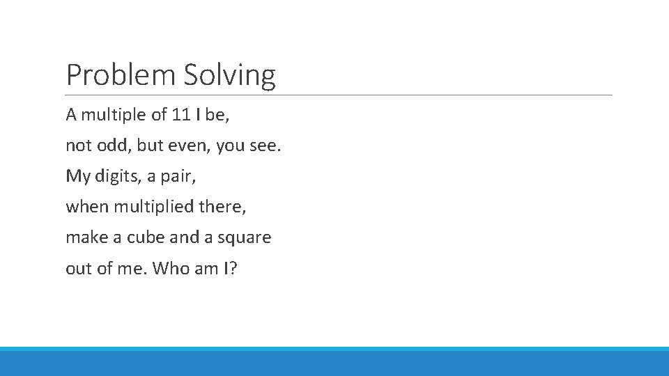 Problem Solving A multiple of 11 I be, not odd, but even, you see.