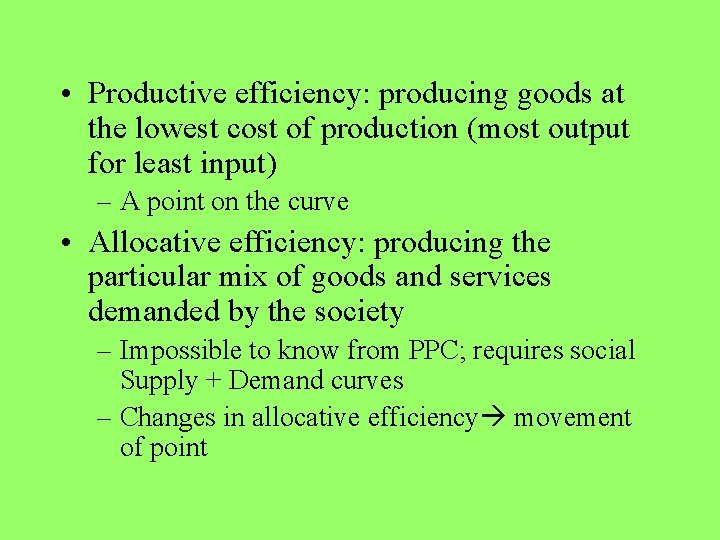  • Productive efficiency: producing goods at the lowest cost of production (most output