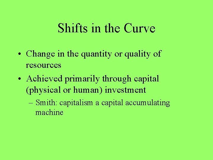 Shifts in the Curve • Change in the quantity or quality of resources •