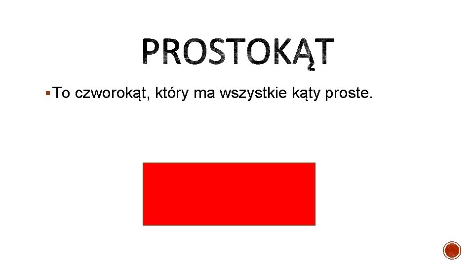 § To czworokąt, który ma wszystkie kąty proste. 