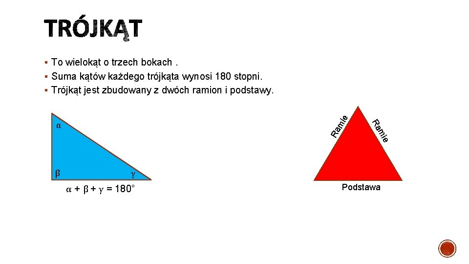 § To wielokąt o trzech bokach. § Suma kątów każdego trójkąta wynosi 180 stopni.