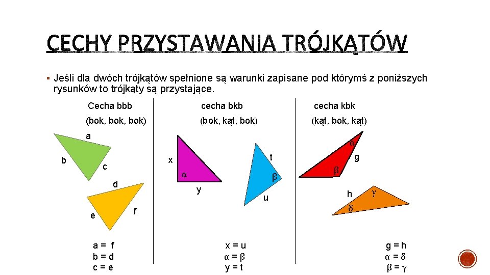 § Jeśli dla dwóch trójkątów spełnione są warunki zapisane pod którymś z poniższych rysunków