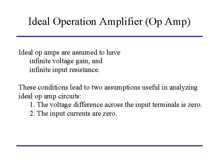 Ideal Operation Amplifier (Op Amp) Ideal op amps are assumed to have infinite voltage