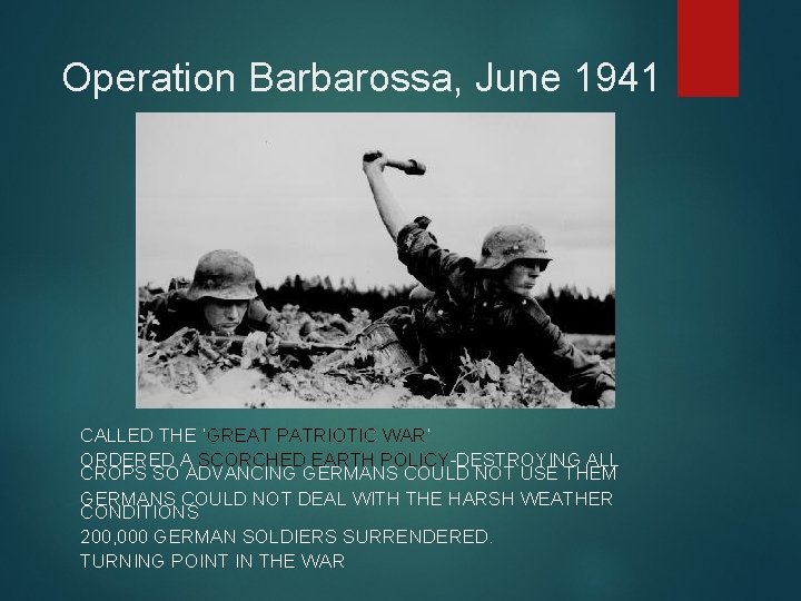 Operation Barbarossa, June 1941 CALLED THE ‘GREAT PATRIOTIC WAR’ ORDERED A SCORCHED EARTH POLICY-DESTROYING
