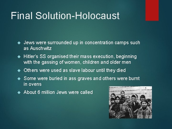 Final Solution-Holocaust Jews were surrounded up in concentration camps such as Auschwitz Hitler’s SS